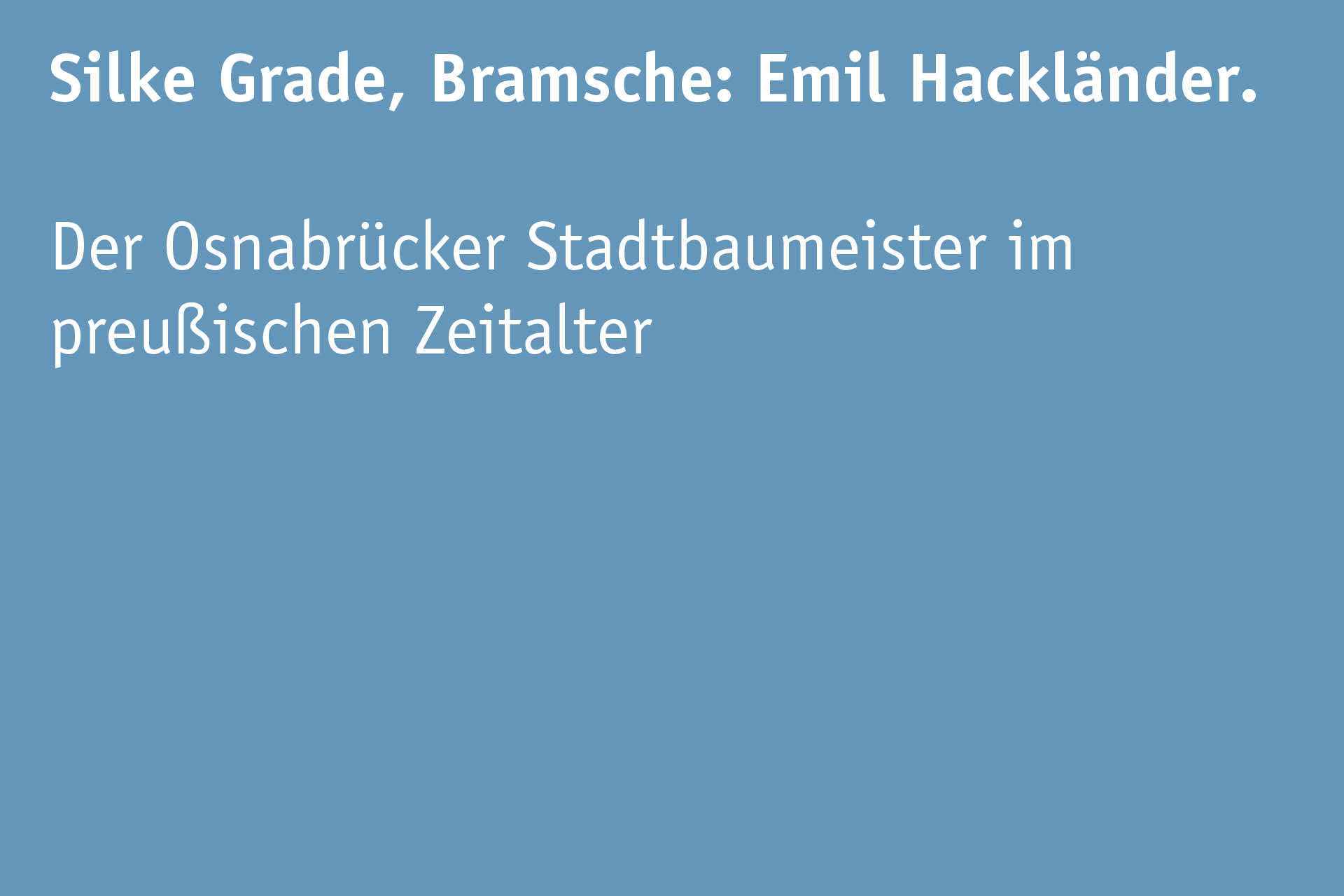 Silke Grade, Bramsche: Emil Hackländer.  Der Osnabrücker Stadtbaumeister im preußischen Zeitalter